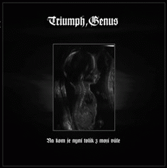 Triumph Genus : Na Kom je Nyní Tolik z Mojí Vůle